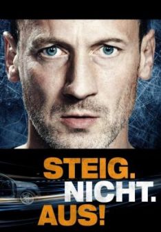 STEIG. NICHT. AUS!