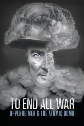 To End All War: Oppenheimer & the Atomic Bomb stream